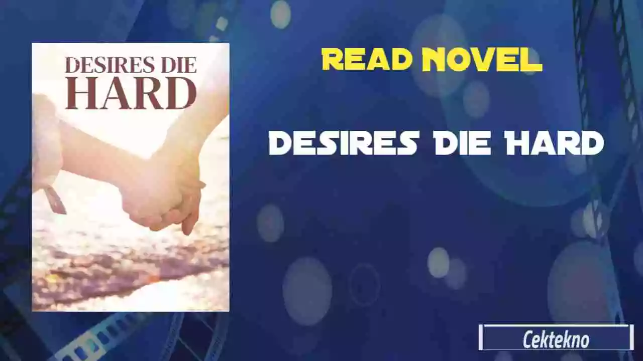 Read Desires Die Hard Novel Full Chapters