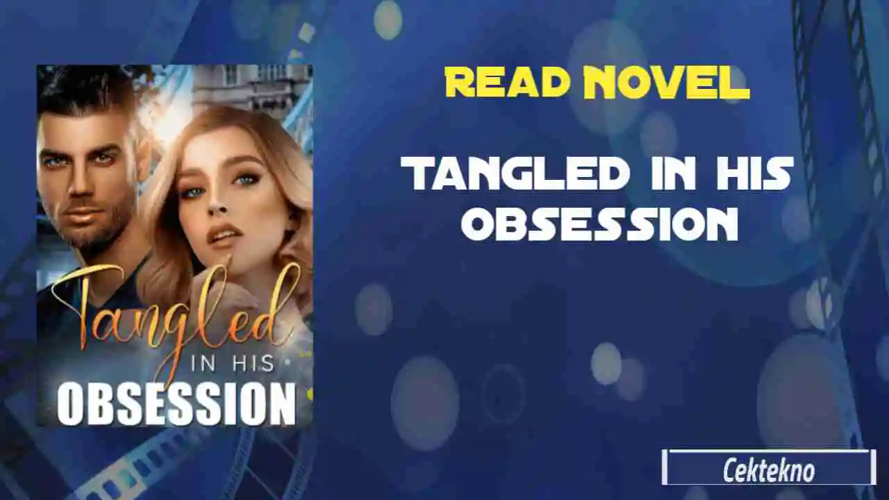 Read Tangled in his Obsession Novel Full Chapters