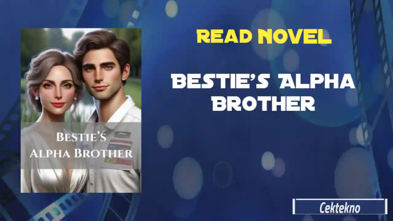 Bestie’s Alpha Brother Novel by Caroline Above Story Read Online