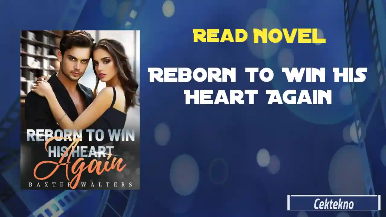 Reborn to Win His Heart Again Novel by Baxter Walters Read Online