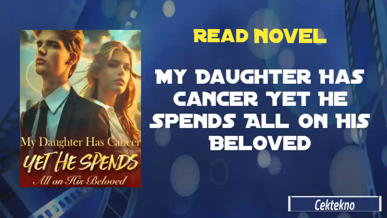 My Daughter Has Cancer Yet He Spends All on His Beloved Novel by WenXia Read Online